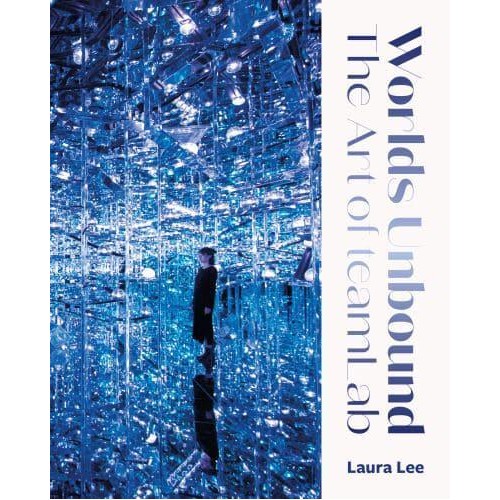 Worlds Unbound The Art of teamLab