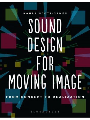 Sound Design for Moving Image From Concept to Realization