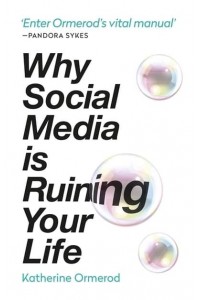 Why Social Media Is Ruining Your Life