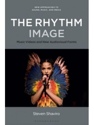 The Rhythm Image Music Videos and New Audiovisual Forms - New Approaches to Sound, Music, and Media