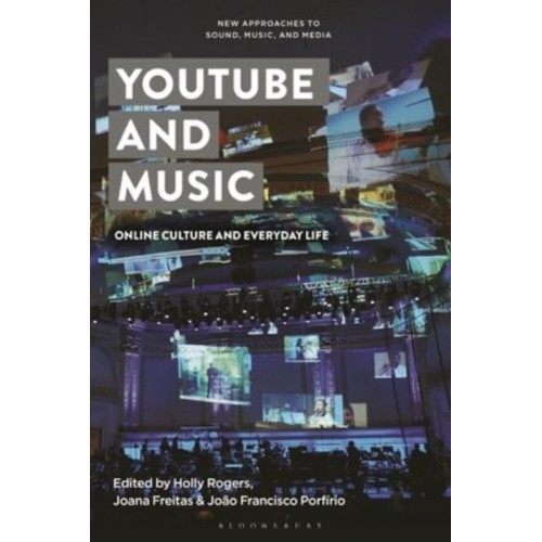YouTube and Music Online Culture and Everyday Life - New Approaches to Sound, Music, and Media