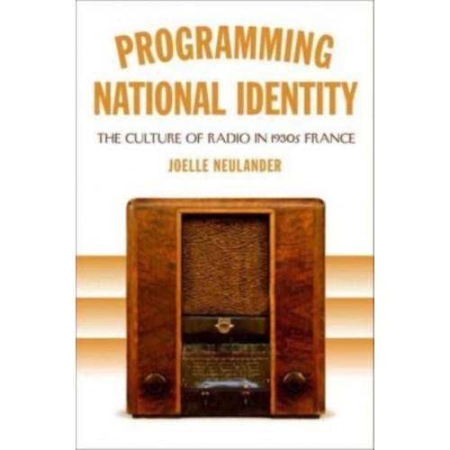 Programming National Identity The Culture of Radio in 1930S France