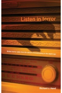 Listen in Terror British Horror Radio from the Advent of Broadcasting to the Digital Age