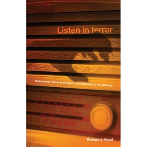 Listen in Terror British Horror Radio from the Advent of Broadcasting to the Digital Age