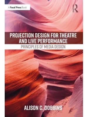 Projection Design for Theatre and Live Performance Principles of Media Design