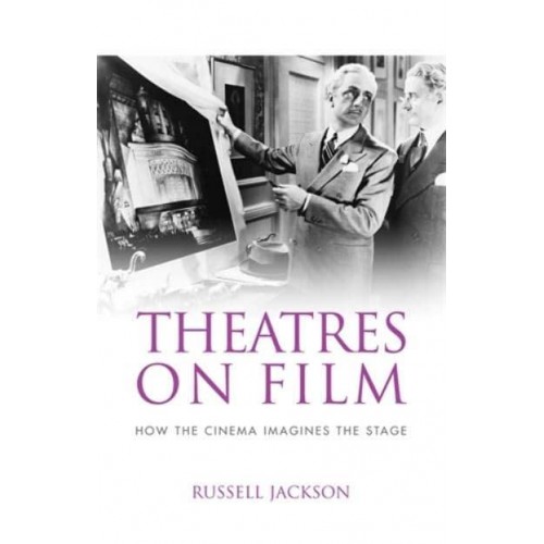 Theatres on Film How the Cinema Imagines the Stage