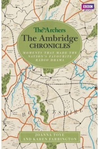 The Ambridge Chronicles Moments That Made the Nation's Favourite Radio Drama - The Archers