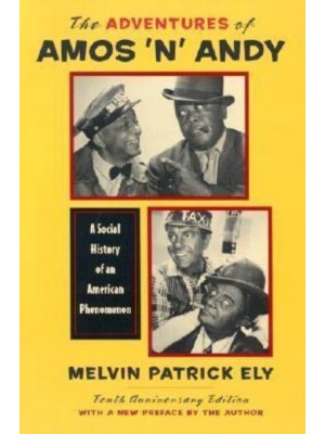 The Adventures of Amos 'N' Andy A Social History of an American Phenomenon