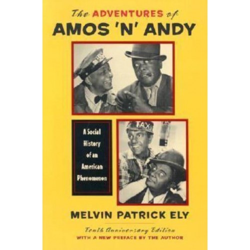 The Adventures of Amos 'N' Andy A Social History of an American Phenomenon