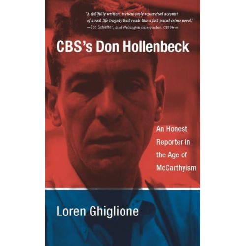 CBS's Don Hollenbeck An Honest Reporter in the Age of McCarthyism