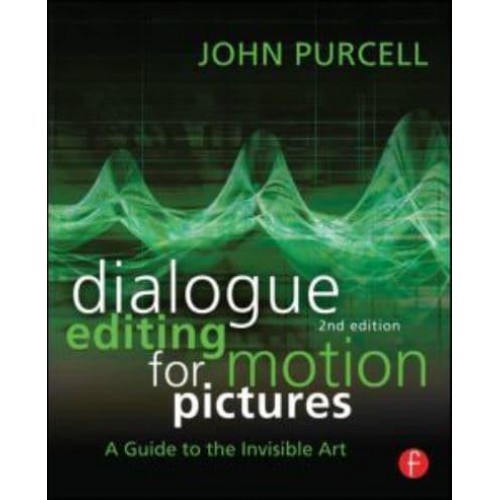 Dialogue Editing for Motion Pictures A Guide to the Invisible Art