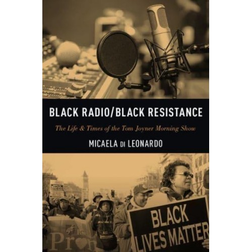 Black Radio/black Resistance The Life & Times of the Tom Joyner Morning Show