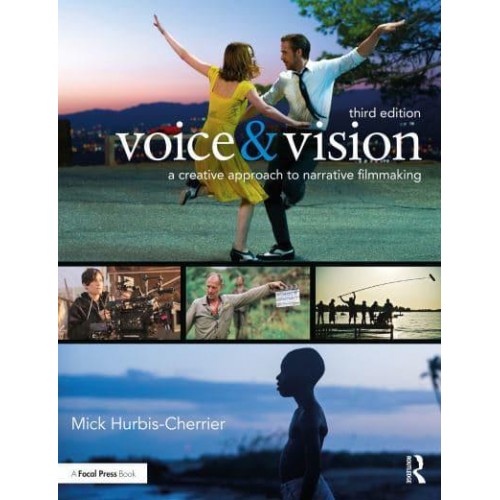 Voice & Vision A Creative Approach to Narrative Filmmaking