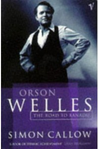 Orson Welles The Road to Xanadu - Orson Welles Biographies