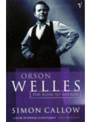 Orson Welles The Road to Xanadu - Orson Welles Biographies
