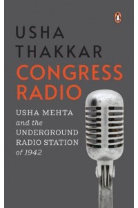 Congress Radio Usha Mehta and the Underground Radio Station of 1942