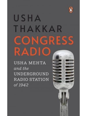 Congress Radio Usha Mehta and the Underground Radio Station of 1942