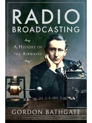 Radio Broadcasting A History of the Airwaves
