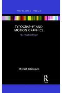 Typography and Motion Graphics The 'Reading-Image' - Routledge Studies in Media Theory and Practice