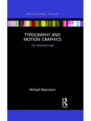 Typography and Motion Graphics The 'Reading-Image' - Routledge Studies in Media Theory and Practice