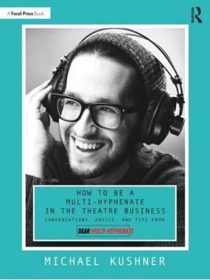 How to Be a Multi-Hyphenate in the Theatre Business: Conversations, Advice, and Tips from 'Dear Multi-Hyphenate'