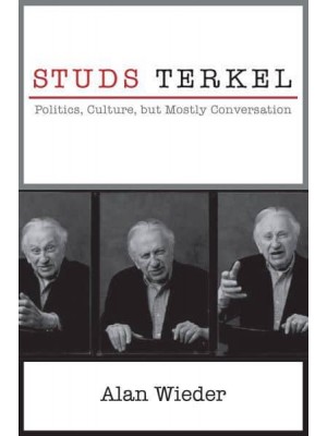 Studs Terkel Politics, Culture, but Mostly Conversation