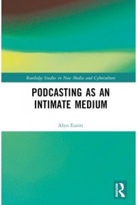 Podcasting as an Intimate Medium - Routledge Studies in New Media and Cyberculture