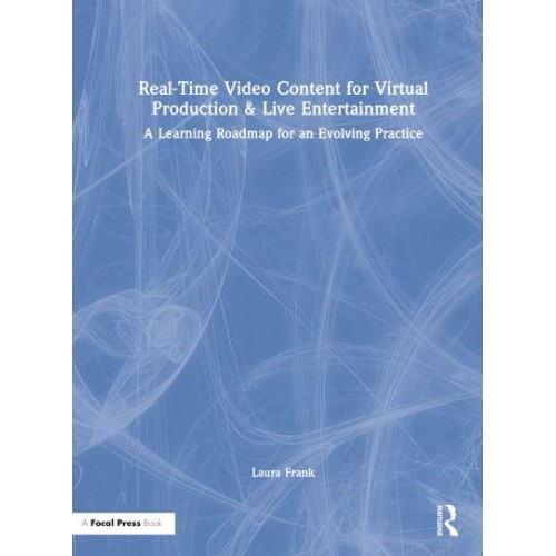 Real-Time Video Content for Virtual Production & Live Entertainment A Learning Roadmap for an Evolving Practice