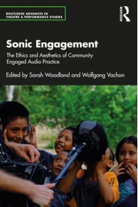 Sonic Engagement The Ethics and Aesthetics of Community Engaged Audio Practice - Routledge Advances in Theatre & Performance Studies