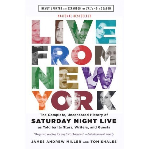 Live from New York The Complete, Uncensored History of 'Saturday Night Live' as Told by Its Stars, Writers, and Guests
