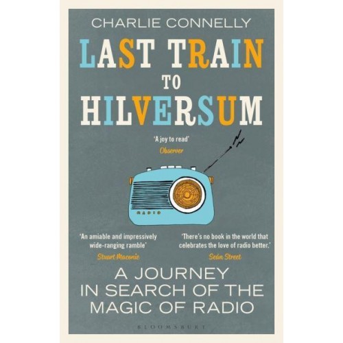 Last Train to Hilversum A Journey in Search of the Magic of Radio