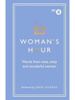 Woman's Hour Words from Wise, Witty and Wonderful Women