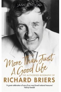 More Than Just a Good Life The Authorised Biography of Richard Briers