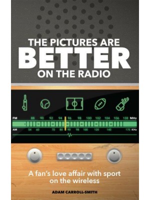 The Pictures Are Better on the Radio A Fan's Love Affair With Sport on the Wireless