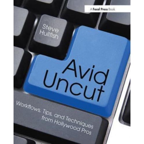 Avid Uncut Workflows, Tips, and Techniques from Hollywood Pros