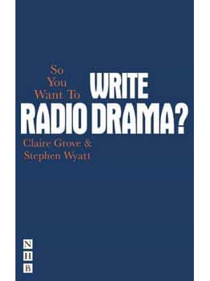 So You Want to Write Radio Drama? - So You Want To Be...? Career Guides