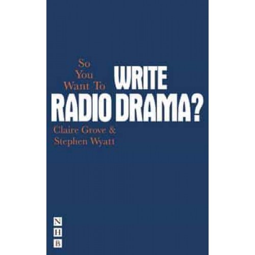 So You Want to Write Radio Drama? - So You Want To Be...? Career Guides