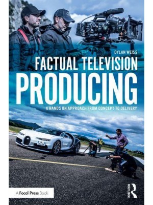 Factual Television Producing A Hands On Approach From Concept to Delivery