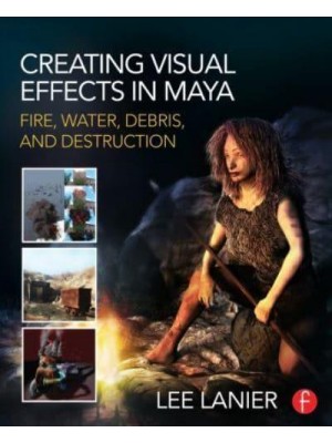 Creating Visual Effects in Maya Fire, Water, Debris, and Destruction