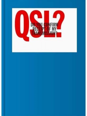 QSL? (Do You Confirm Receipt of My Transmission?) A Visual Language of Two-Way Radio Communication