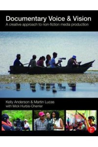 Documentary Voice & Vision A Creative Approach to Non-Fiction Media Production