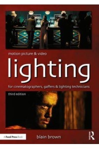 Motion Picture and Video Lighting for Cinematographers, Gaffers and Lighting Technicians