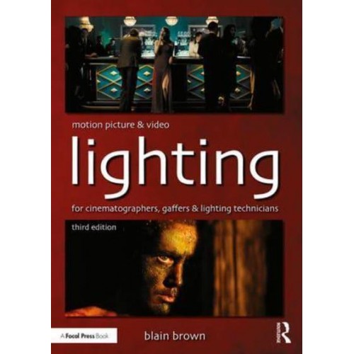 Motion Picture and Video Lighting for Cinematographers, Gaffers and Lighting Technicians