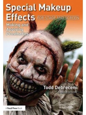 Special Makeup Effects for Stage and Screen Making and Applying Prosthetics