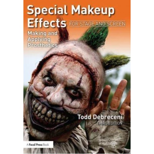 Special Makeup Effects for Stage and Screen Making and Applying Prosthetics