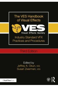 The VES Handbook of Visual Effects Industry Standard VFX Practices and Procedures