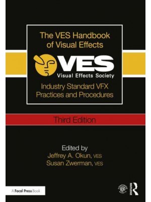 The VES Handbook of Visual Effects Industry Standard VFX Practices and Procedures
