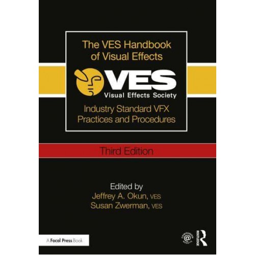The VES Handbook of Visual Effects Industry Standard VFX Practices and Procedures
