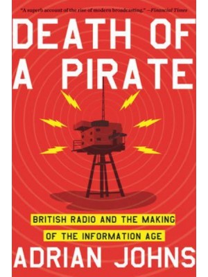 Death of a Pirate British Radio and the Making of the Information Age