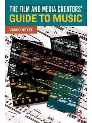 The Film and Media Creators' Guide to Music
